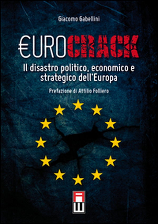 Eurocrack. Il disastro politico, economico e strategico dell'Europa - Librerie.coop