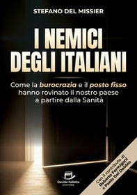 I nemici degli italiani. Come la burocrazia e il «posto fisso» hanno rovinato il nostro paese a partire dalla sanità - Librerie.coop