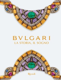 Bulgari. La storia, il sogno. Catalogo della mostra - Librerie.coop
