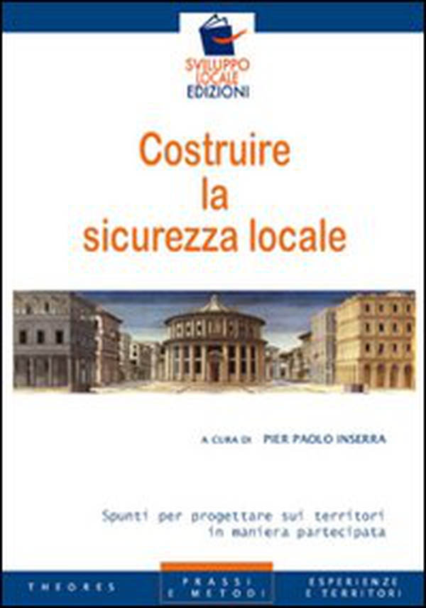 Costruire la sicurezza locale. Spunti per progettare sui territori in maniera partecipata - Librerie.coop Costruire la sicurezza locale. Spunti per progettare sui territori in maniera partecipata - Librerie.coop