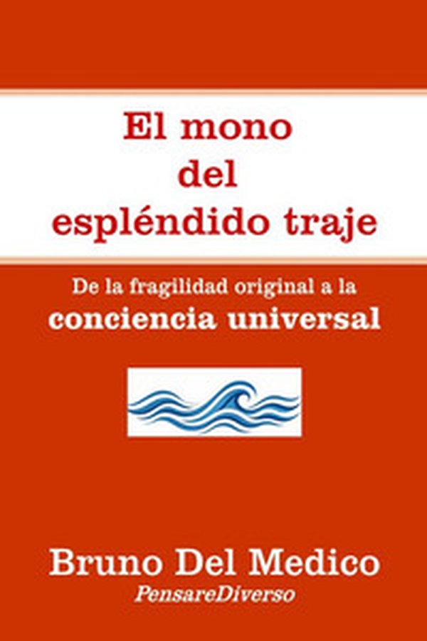 El mono del espléndido traje. De la fragilidad original a la conciencia universal - Librerie.coop