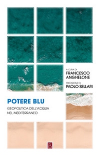 Potere blu. Geopolitica dell'acqua nel Mediterraneo - Librerie.coop