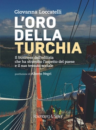 L'oro della Turchia. Il business dell'edilizia che ha stravolto l'aspetto del Paese e il suo tessuto sociale - Librerie.coop