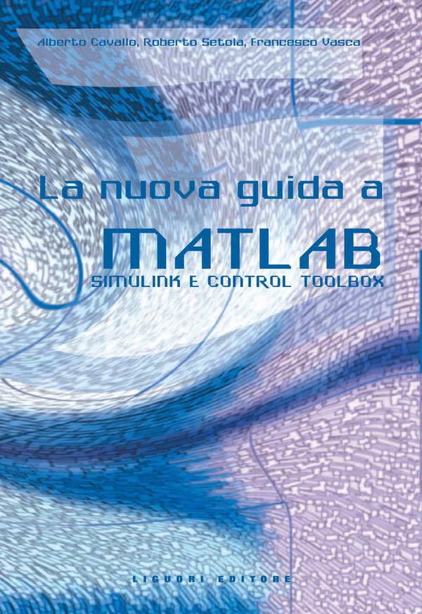 La nuova guida a Matlab, Simulink e Control Toolbox - Librerie.coop La nuova guida a Matlab, Simulink e Control Toolbox - Librerie.coop