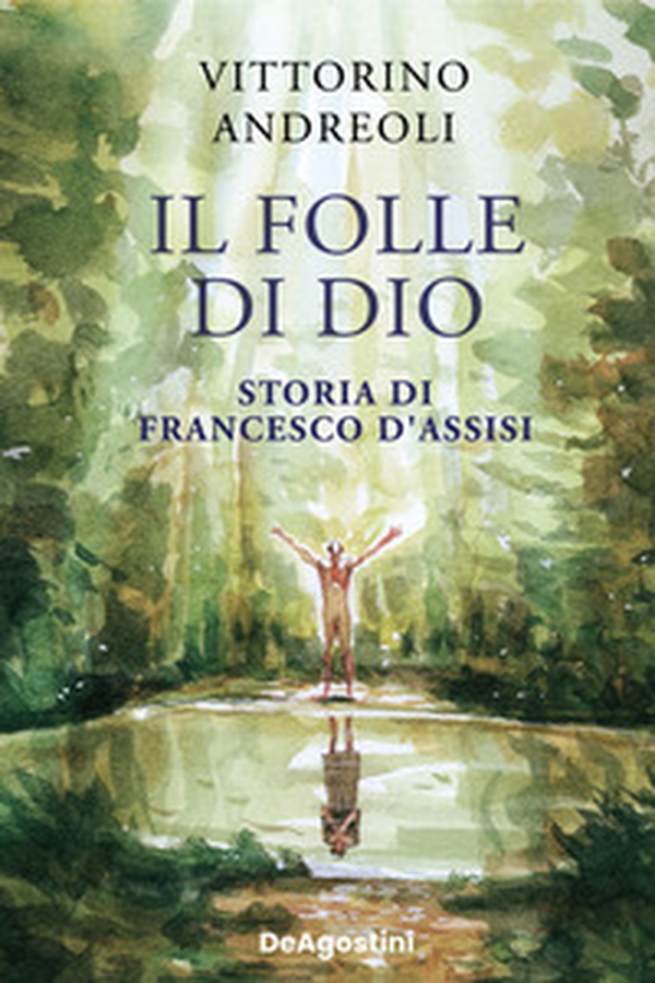 Il folle di Dio. Storia di Francesco d'Assisi - Librerie.coop Il folle di Dio. Storia di Francesco d'Assisi - Librerie.coop