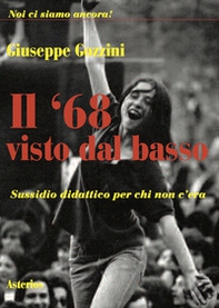 Il '68 visto dal basso. Sussidio didattico per chi non c'era - Librerie.coop