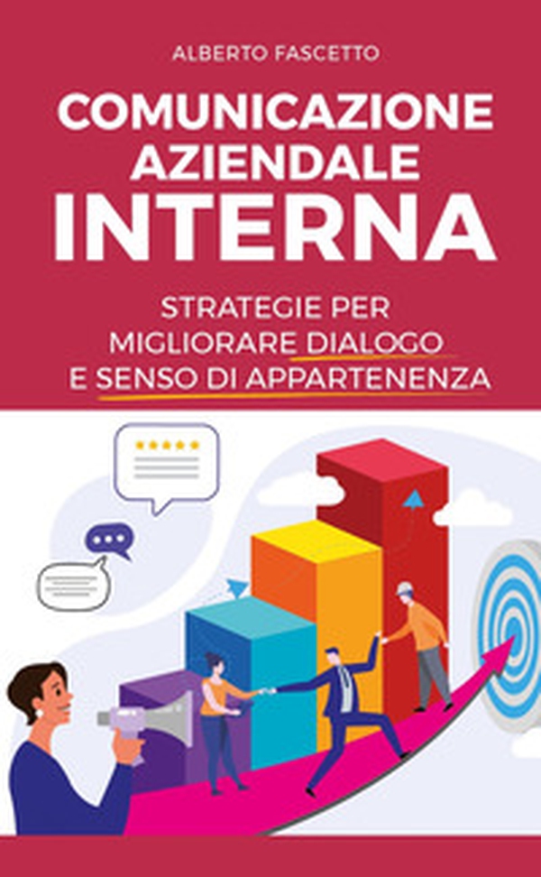 Comunicazione aziendale interna. Strategie per migliorare dialogo e senso di appartenenza - Librerie.coop Comunicazione aziendale interna. Strategie per migliorare dialogo e senso di appartenenza - Librerie.coop
