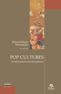 Pop cultures. Sconfinamenti alterdisciplinari - Librerie.coop