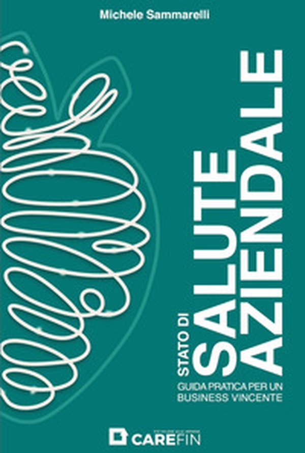 Stato di salute aziendale. Guida pratica per un business vincente - Librerie.coop Stato di salute aziendale. Guida pratica per un business vincente - Librerie.coop