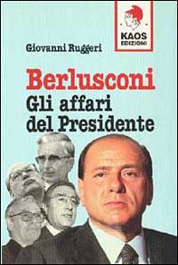 Berlusconi. Gli affari del presidente - Librerie.coop
