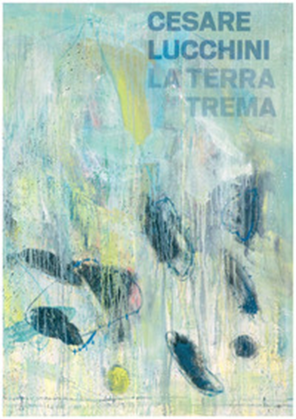 Cesare Lucchini. La terra trema - Librerie.coop Cesare Lucchini. La terra trema - Librerie.coop