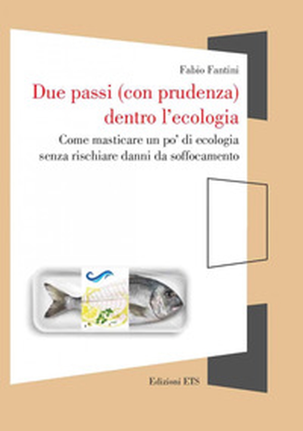 Due passi (con prudenza) dentro l'ecologia. Come masticare un po' di ecologia senza rischiare danni da soffocamento - Librerie.coop Due passi (con prudenza) dentro l'ecologia. Come masticare un po' di ecologia senza rischiare danni da soffocamento - Librerie.coop