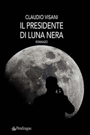 Il presidente di luna nera - Librerie.coop