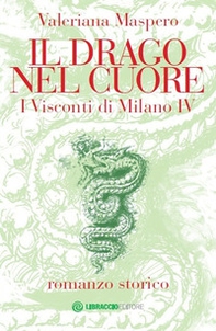 Il drago nel cuore. I Visconti di Milano - Librerie.coop