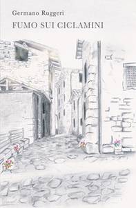 Fumo sui ciclamini. La vita in un piccolo borgo bergamasco, con i suoi lati oscuri e le sue note di colore - Librerie.coop