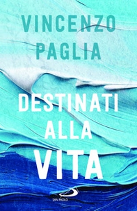 Destinati alla vita - Librerie.coop Destinati alla vita - Librerie.coop