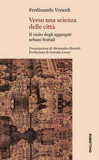Verso una scienza delle città. Il ruolo degli aggregati urbani frattali - Librerie.coop Verso una scienza delle città. Il ruolo degli aggregati urbani frattali - Librerie.coop