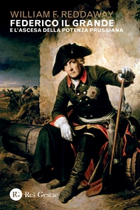 Federico il Grande e l'ascesca della potenza prussiana - Librerie.coop