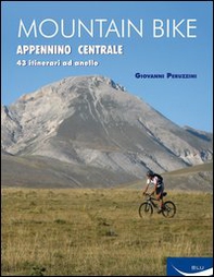 Mountain bike. Appennino centrale. 43 itinerari ad anello tra Marche, Umbria, Abruzzi - Librerie.coop
