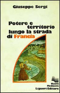 Potere e territorio lungo la strada di Francia - Librerie.coop Potere e territorio lungo la strada di Francia - Librerie.coop