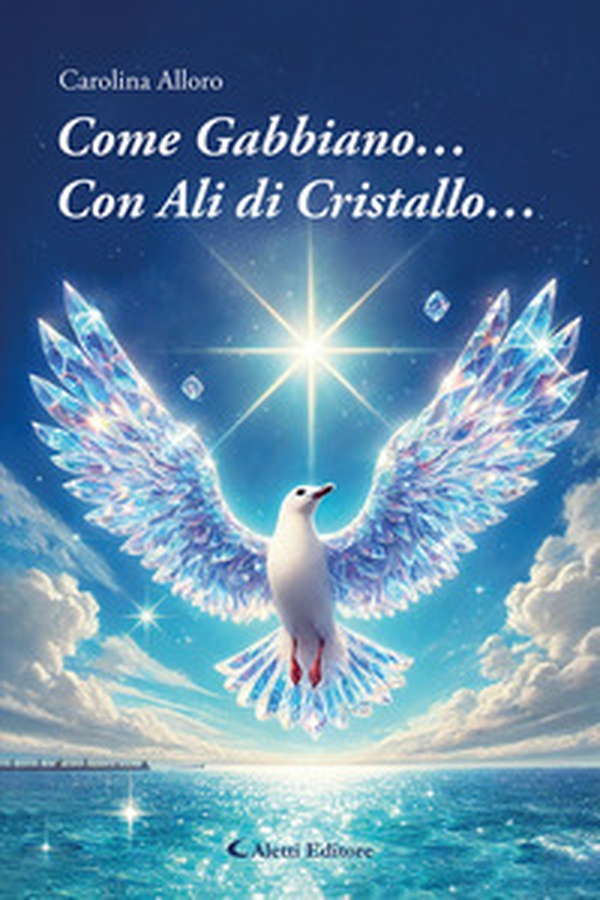 Come gabbiano... Con ali di cristallo... - Librerie.coop Come gabbiano... Con ali di cristallo... - Librerie.coop
