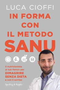 In forma con il metodo SANU. Il nutrizionista al tuo fianco per dimagrire senza dieta e con il sorriso - Librerie.coop