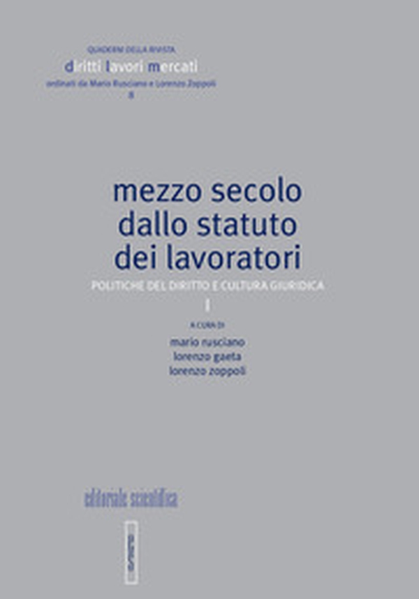 Mezzo secolo dallo statuto dei lavoratori. Politiche del diritto e cultura giuridica - Librerie.coop Mezzo secolo dallo statuto dei lavoratori. Politiche del diritto e cultura giuridica - Librerie.coop