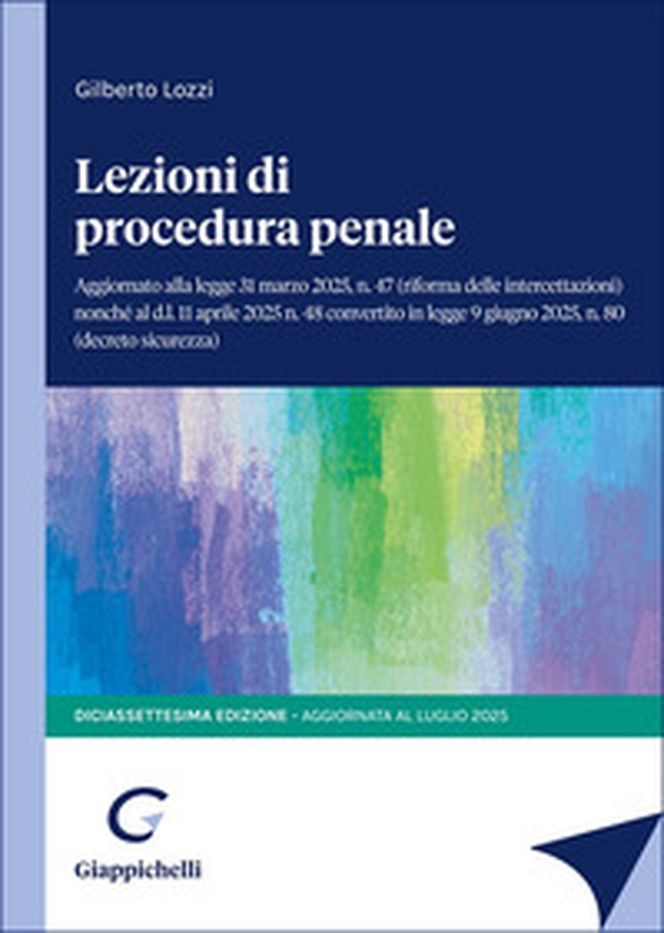 Lezioni di procedura penale. Aggiornato alla legge 31 marzo 2025, n.47 (riforma delle intercettazioni) nonché al d.l. 11 aprile 2025 n.48 convertito in legge 9 giugno, n.80 (decreto sicurezza) - Librerie.coop Lezioni di procedura penale. Aggiornato alla legge 31 marzo 2025, n.47 (riforma delle intercettazioni) nonché al d.l. 11 aprile 2025 n.48 convertito in legge 9 giugno, n.80 (decreto sicurezza) - Librerie.coop
