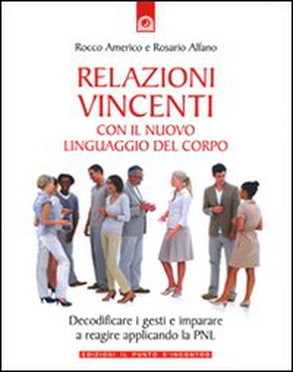 Relazioni vincenti con il nuovo linguaggio del corpo - Librerie.coop Relazioni vincenti con il nuovo linguaggio del corpo - Librerie.coop