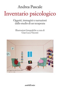 Inventario psicologico. Oggetti, immagini e narrazioni dallo studio di un terapeuta - Librerie.coop