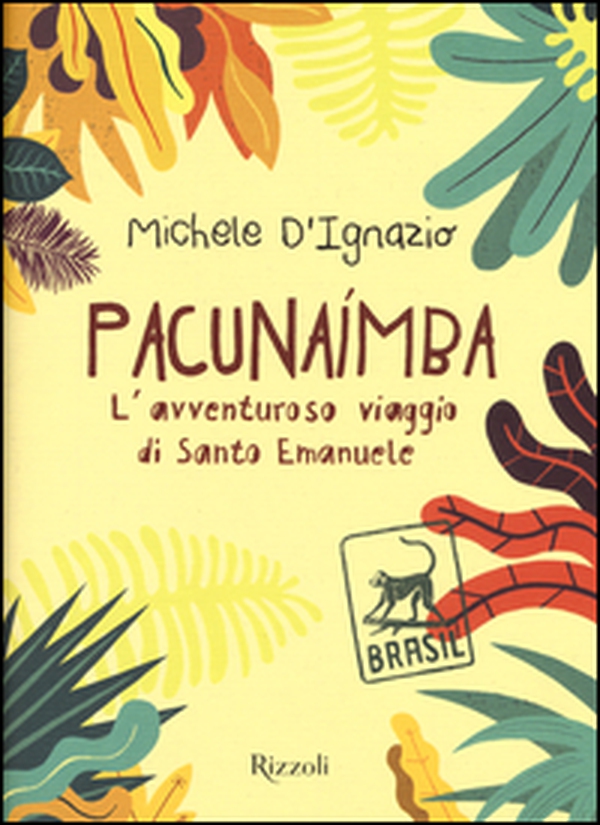 Pacunaímba. L'avventuroso viaggio di Santo Emanuele - Librerie.coop Pacunaímba. L'avventuroso viaggio di Santo Emanuele - Librerie.coop