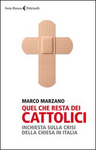 Quel che resta dei cattolici. Inchiesta sulla crisi della Chiesa in Italia - Librerie.coop Quel che resta dei cattolici. Inchiesta sulla crisi della Chiesa in Italia - Librerie.coop