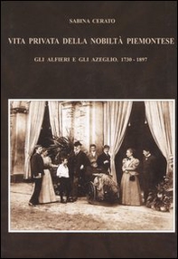 Vita privata della nobiltà piemontese. Gli Alfieri e gli Azeglio (1730-1897) - Librerie.coop