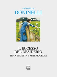 L'eccesso del desiderio. Tra vendetta e misericordia - Librerie.coop