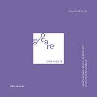 Giocare con niente. Esperienze autonome con oggetti e cose «impertinenti» - Librerie.coop Giocare con niente. Esperienze autonome con oggetti e cose «impertinenti» - Librerie.coop