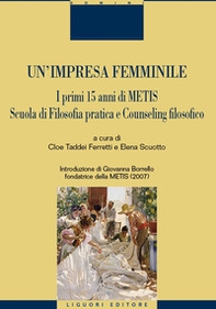 Un'impresa femminile. I primi 15 anni di Metis. Scuola di filosofia pratica e counseling filosofico - Librerie.coop