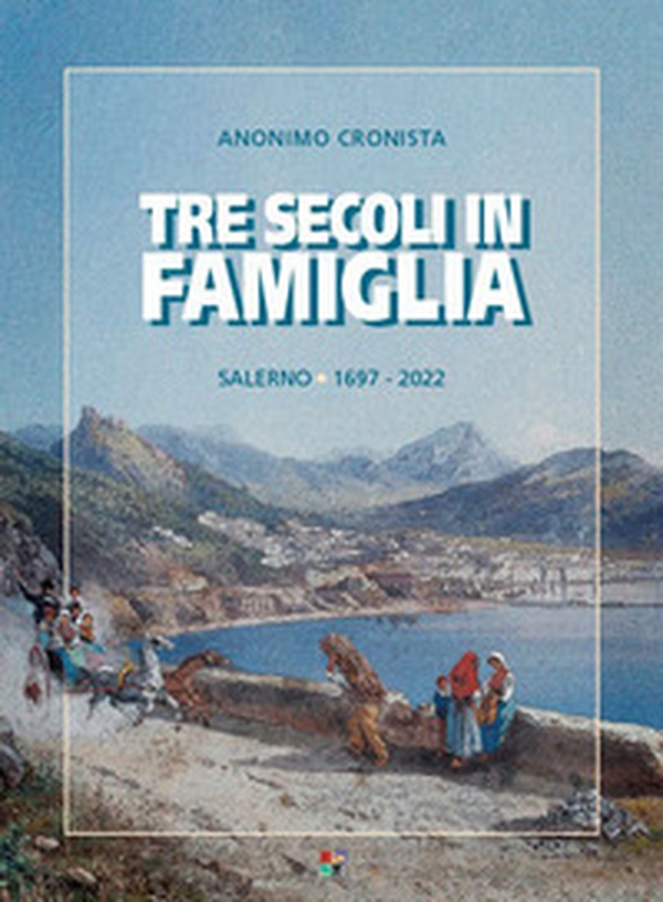 Tre secoli in famiglia. Salerno 1697-2022 - Librerie.coop Tre secoli in famiglia. Salerno 1697-2022 - Librerie.coop