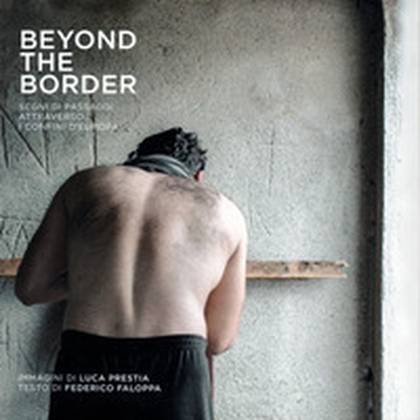 Beyond the border. Segni di passaggi attraverso i confini d'Europa - Librerie.coop Beyond the border. Segni di passaggi attraverso i confini d'Europa - Librerie.coop