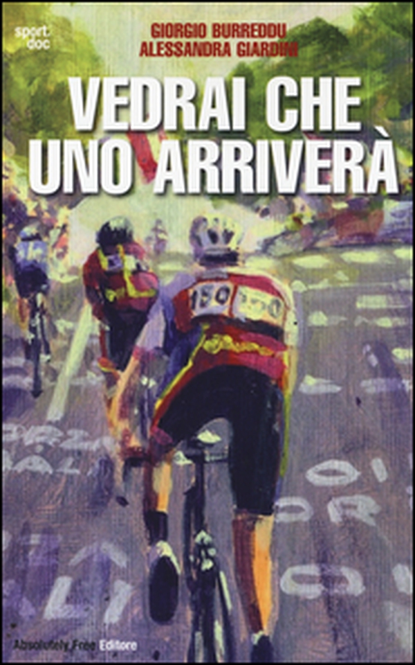 Vedrai che uno arriverà. Il ciclismo fra inferni e paradisi - Librerie.coop Vedrai che uno arriverà. Il ciclismo fra inferni e paradisi - Librerie.coop