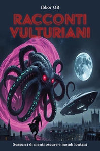 Racconti vulturiani. Sussurri di menti oscure e mondi lontani - Librerie.coop