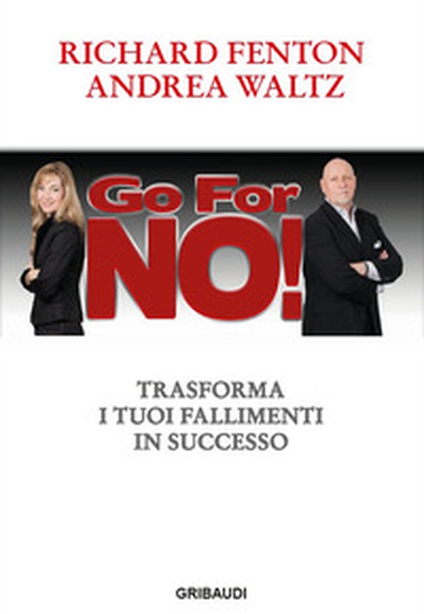 Go for no! Trasforma i tuoi fallimenti in successo - Librerie.coop Go for no! Trasforma i tuoi fallimenti in successo - Librerie.coop