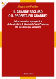 Il grande escluso o il profeta più grande? Lettura narrativa e pragmatica dell'esclusione di Mosè dalla Terra Promessa alla luce della sua vocazione - Librerie.coop