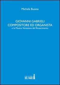 Giovanni Gabrieli compositore ed organista e la musica veneziana del Rinascimento - Librerie.coop