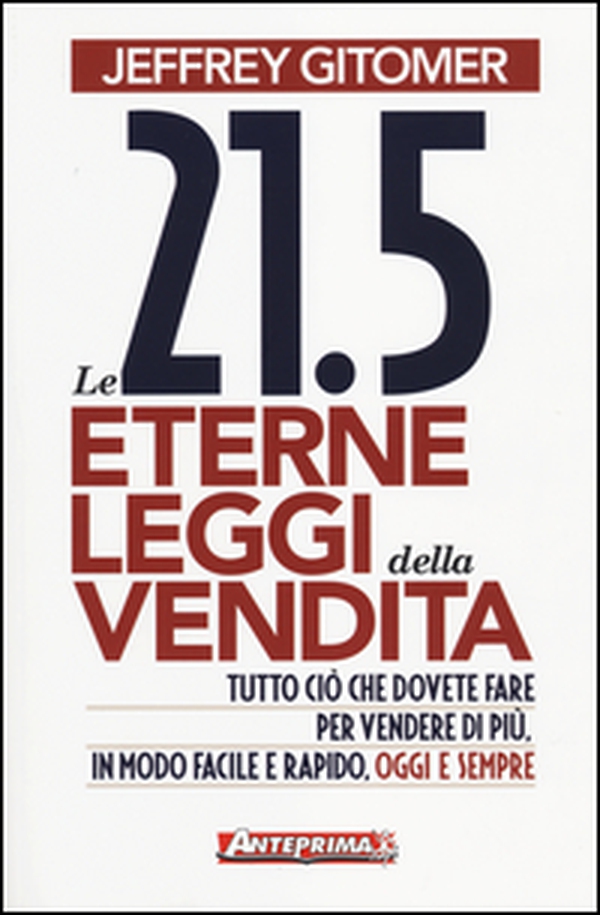 Le 21.5 eterne leggi della vendita. Tutto ciò che dovete fare per vendere di più. In modo facile e rapido, oggi e per sempre - Librerie.coop Le 21.5 eterne leggi della vendita. Tutto ciò che dovete fare per vendere di più. In modo facile e rapido, oggi e per sempre - Librerie.coop
