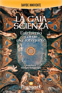 La gaia scienza. L'alchimia come via integrale - Librerie.coop
