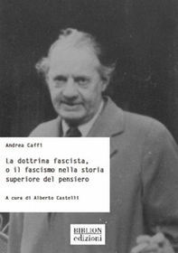 La dottrina fascista, o il fascismo nella storia superiore del pensiero - Librerie.coop