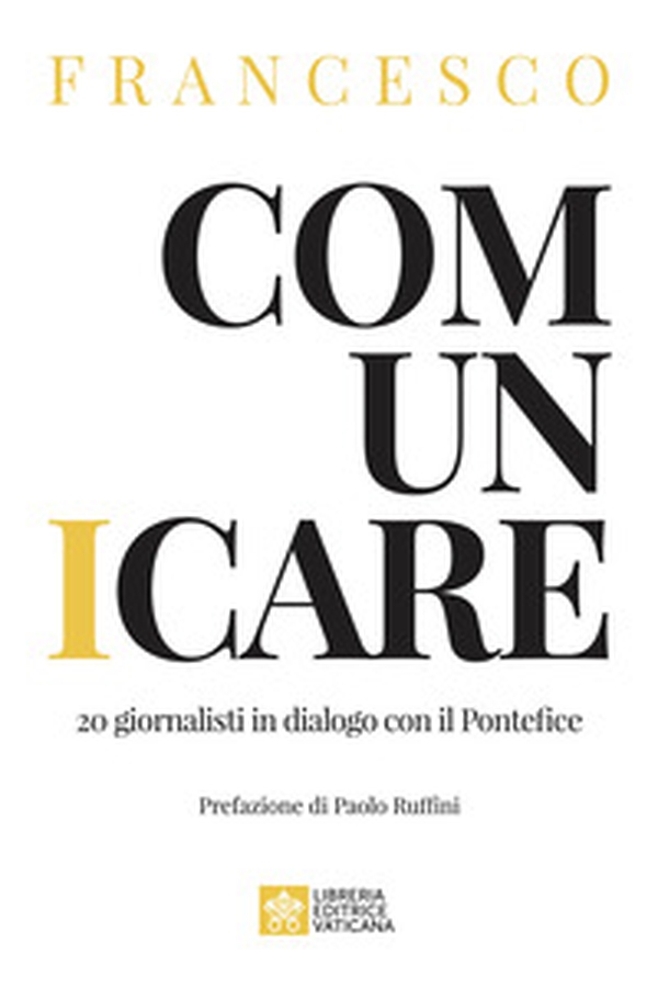 Comunicare. 20 giornalisti in dialogo con il Pontefice - Librerie.coop Comunicare. 20 giornalisti in dialogo con il Pontefice - Librerie.coop