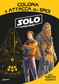 Solo. A Star Wars story. Colora e attacca gli eroi. Con adesivi - Librerie.coop