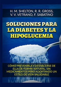 Soluciones para la Diabetes y la Hipoglucemia. Cómo prevenirla y deshacerse de ella de forma natural, sin medicamentos pero adoptando un estilo de vida saludable - Librerie.coop