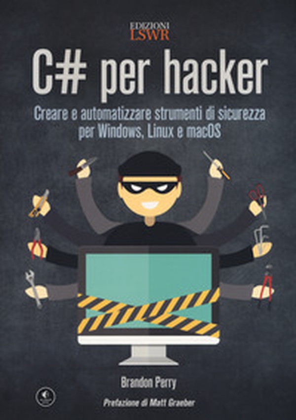 C# per hacker. Creare e automatizzare strumenti di sicurezza per Windows, Linux e macOS - Librerie.coop C# per hacker. Creare e automatizzare strumenti di sicurezza per Windows, Linux e macOS - Librerie.coop